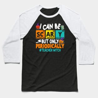 I Can Be Scary But Only Periodically Science Halloween Gifts Baseball T-Shirt